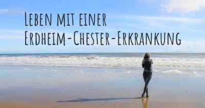 Leben mit einer Erdheim-Chester-Erkrankung