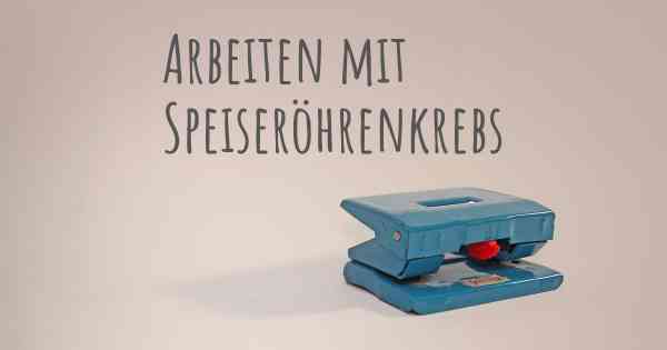 Arbeiten mit Speiseröhrenkrebs