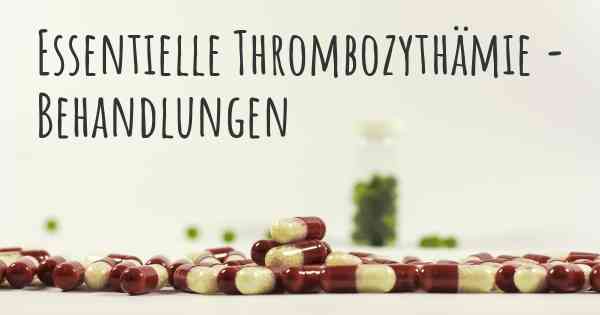 Essentielle Thrombozythämie - Behandlungen