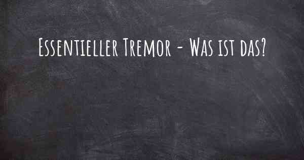 Essentieller Tremor - Was ist das?