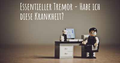 Essentieller Tremor - Habe ich diese Krankheit?