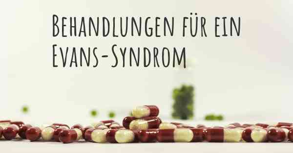 Behandlungen für ein Evans-Syndrom