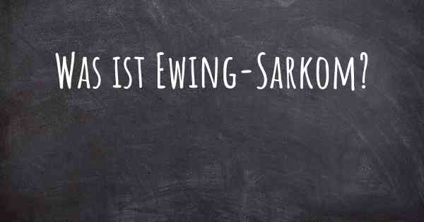 Was ist Ewing-Sarkom?