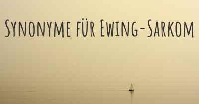 Synonyme für Ewing-Sarkom