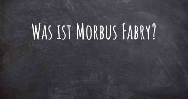 Was ist Morbus Fabry?