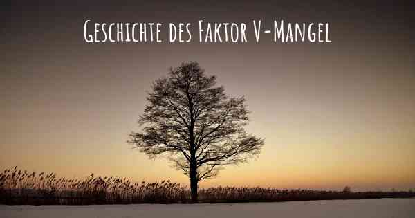 Geschichte des Faktor V-Mangel