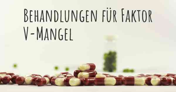 Behandlungen für Faktor V-Mangel