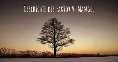 Geschichte des Faktor V-Mangel