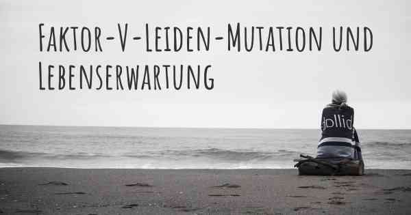 Faktor-V-Leiden-Mutation und Lebenserwartung