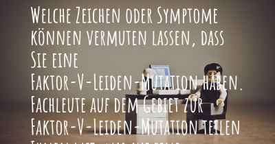 Welche Zeichen oder Symptome können vermuten lassen, dass Sie eine Faktor-V-Leiden-Mutation haben. Fachleute auf dem Gebiet zur Faktor-V-Leiden-Mutation teilen Ihnen mit, was auf eine Erkrankung an der Faktor-V-Leiden-Mutation hinweist und welche Ärzte aufgesucht werden müssen.