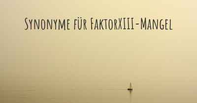 Synonyme für FaktorXIII-Mangel