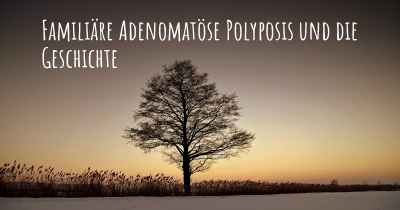 Familiäre Adenomatöse Polyposis und die Geschichte