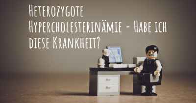 Heterozygote Hypercholesterinämie - Habe ich diese Krankheit?
