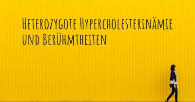 Heterozygote Hypercholesterinämie und Berühmtheiten