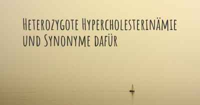 Heterozygote Hypercholesterinämie und Synonyme dafür