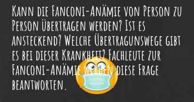 Kann die Fanconi-Anämie von Person zu Person übertragen werden? Ist es ansteckend? Welche Übertragunswege gibt es bei dieser Krankheit? Fachleute zur Fanconi-Anämie werden diese Frage beantworten.