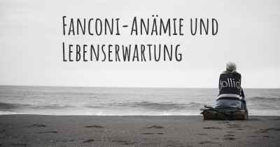 Fanconi-Anämie und Lebenserwartung