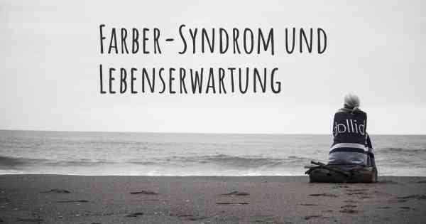 Farber-Syndrom und Lebenserwartung