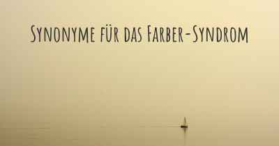 Synonyme für das Farber-Syndrom