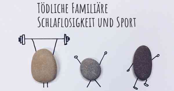 Tödliche Familiäre Schlaflosigkeit und Sport