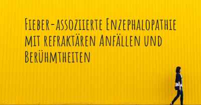 Fieber-assoziierte Enzephalopathie mit refraktären Anfällen und Berühmtheiten