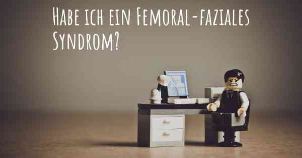 Habe ich ein Femoral-faziales Syndrom?