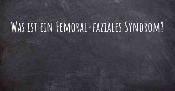 Was ist ein Femoral-faziales Syndrom?