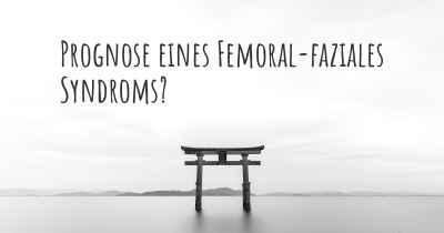 Prognose eines Femoral-faziales Syndroms?