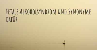 Fetale Alkoholsyndrom und Synonyme dafür