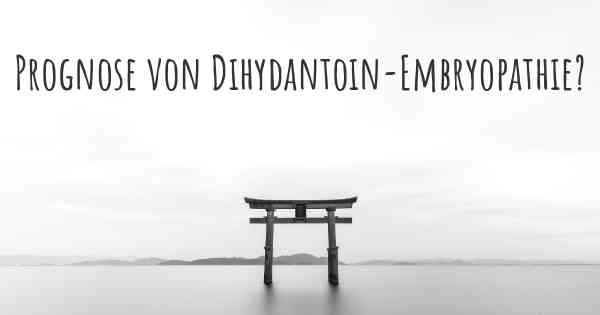 Prognose von Dihydantoin-Embryopathie?