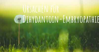 Ursachen für Dihydantoin-Embryopathie