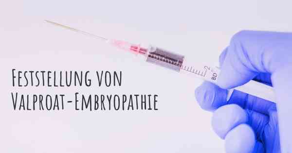 Feststellung von Valproat-Embryopathie