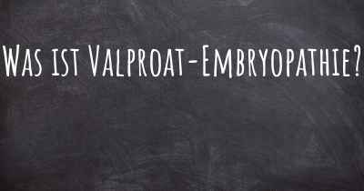 Was ist Valproat-Embryopathie?