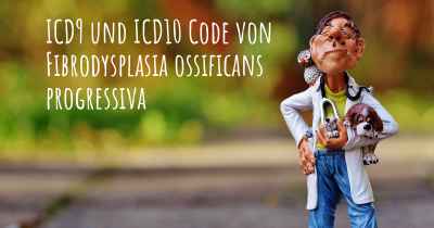 ICD9 und ICD10 Code von Fibrodysplasia ossificans progressiva