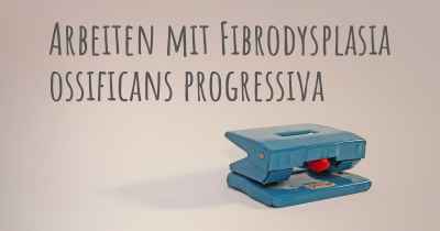 Arbeiten mit Fibrodysplasia ossificans progressiva