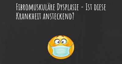 Fibromuskuläre Dysplasie - Ist diese Krankheit ansteckend?