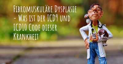 Fibromuskuläre Dysplasie - Was ist der ICD9 und ICD10 Code dieser Krankheit