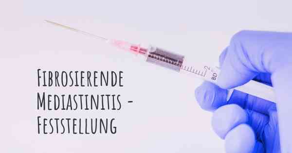 Fibrosierende Mediastinitis - Feststellung