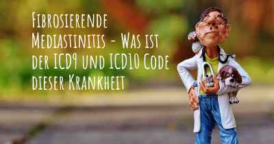 Fibrosierende Mediastinitis - Was ist der ICD9 und ICD10 Code dieser Krankheit