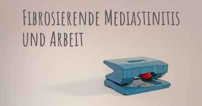 Fibrosierende Mediastinitis und Arbeit