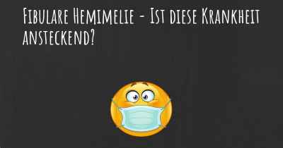 Fibulare Hemimelie - Ist diese Krankheit ansteckend?