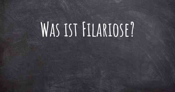 Was ist Filariose?
