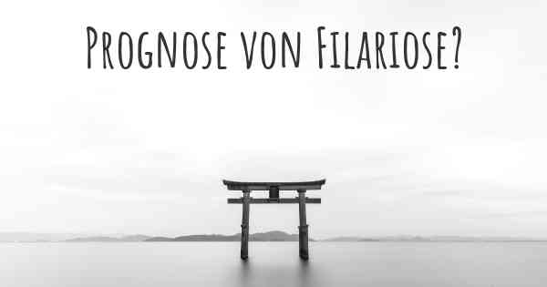 Prognose von Filariose?