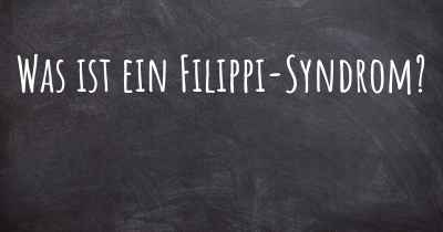 Was ist ein Filippi-Syndrom?