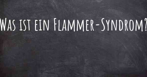 Was ist ein Flammer-Syndrom?