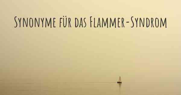 Synonyme für das Flammer-Syndrom