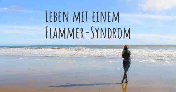 Leben mit einem Flammer-Syndrom