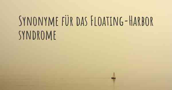 Synonyme für das Floating-Harbor syndrome