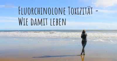 Fluorchinolone Toxizität - Wie damit leben