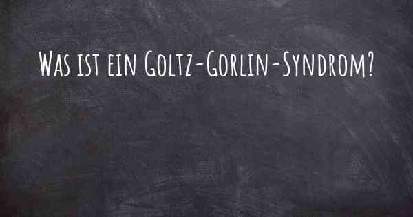 Was ist ein Goltz-Gorlin-Syndrom?